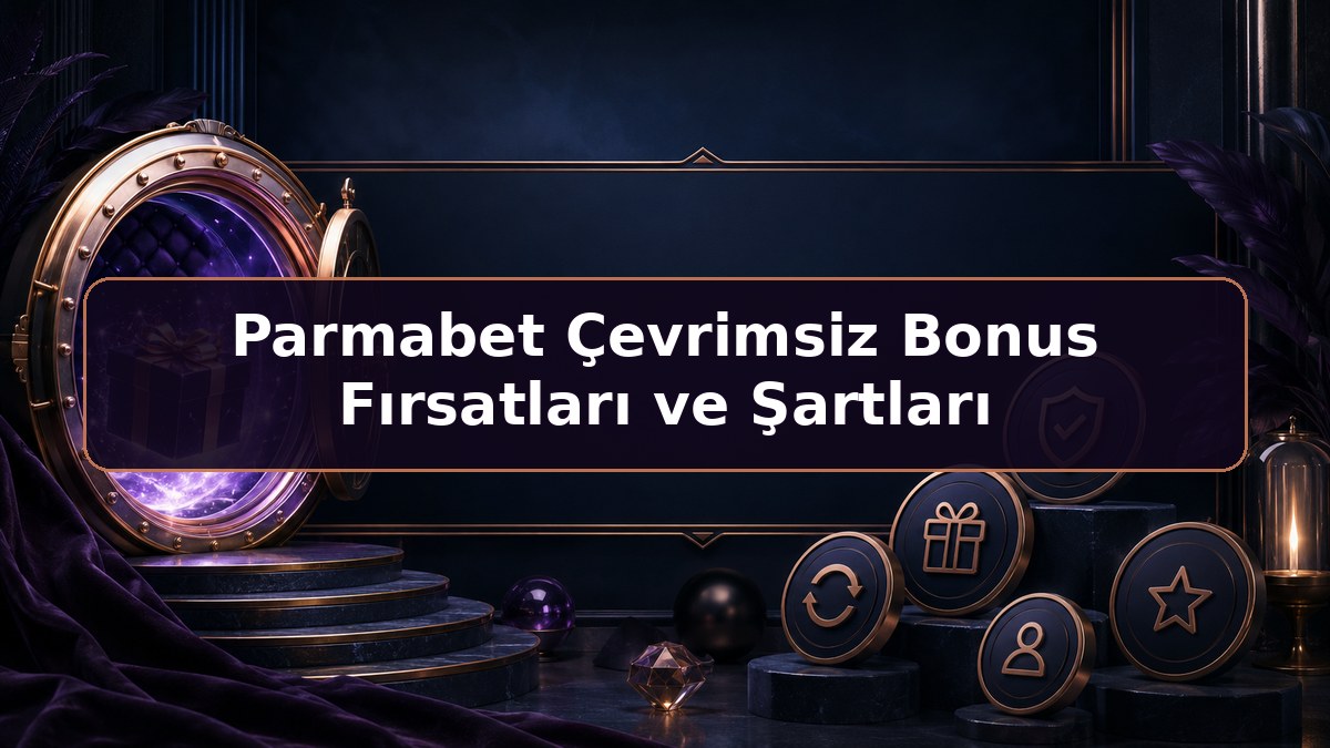 Parmabet Çevrimsiz Bonus Fırsatları ve Şartları hakkında Parmabet bilgilendirme görseli