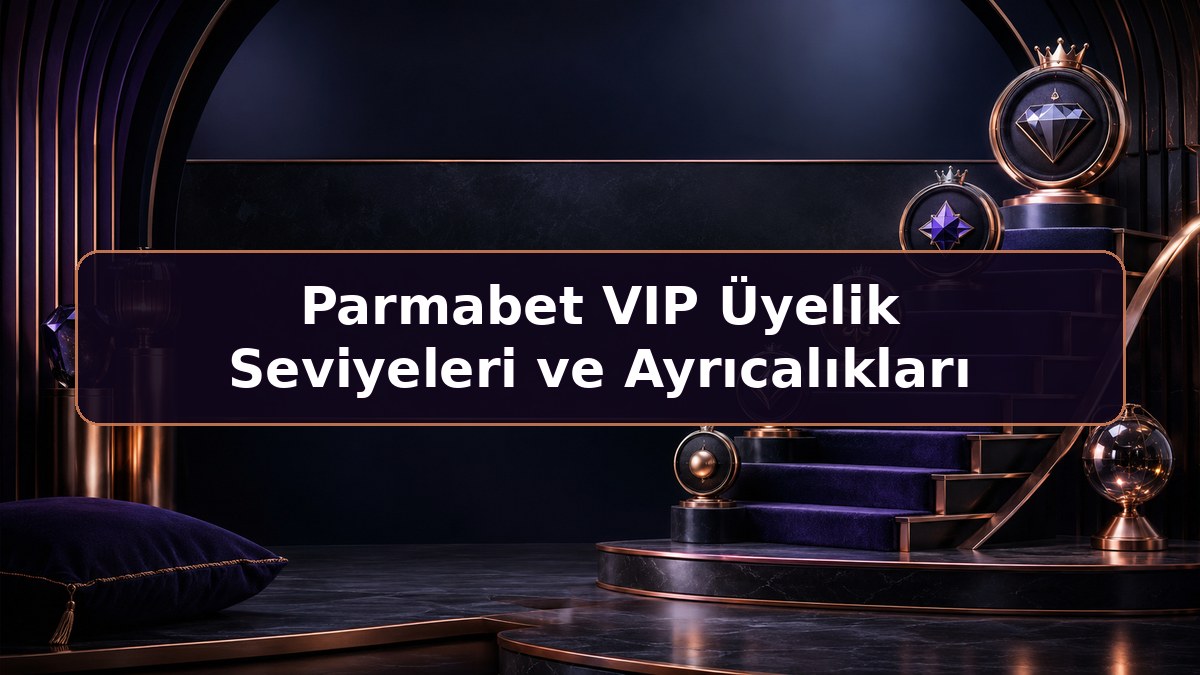 Parmabet VIP Üyelik Seviyeleri ve Ayrıcalıkları hakkında Parmabet bilgilendirme görseli